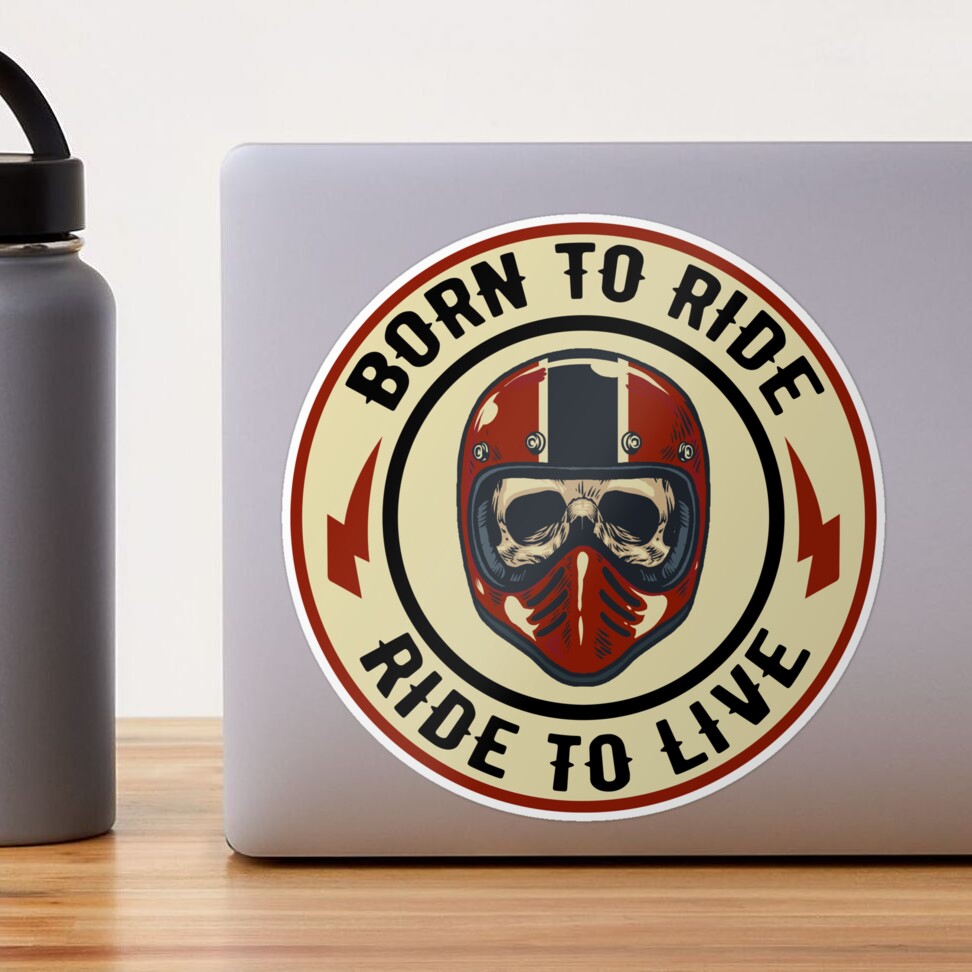 Born to Ride Ride to Live Skull and Motorcycle Helmet Sticker for Sale by  thesmokeydogs