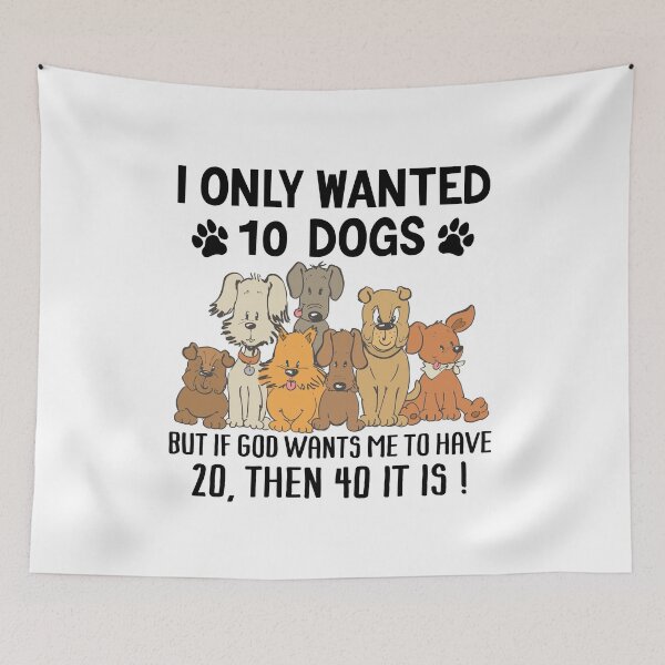 Item preview, Funny Dogs Lover Quotes I Only Wanted 10 Dogs - Funny Dogs Breeder designed and sold by Fleyshop.