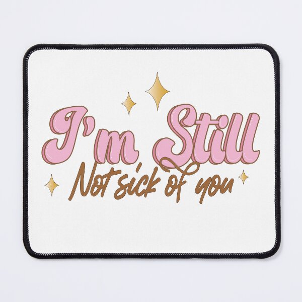 Item preview, Im Still Not Sick Of You designed and sold by AnnastasiiaD.