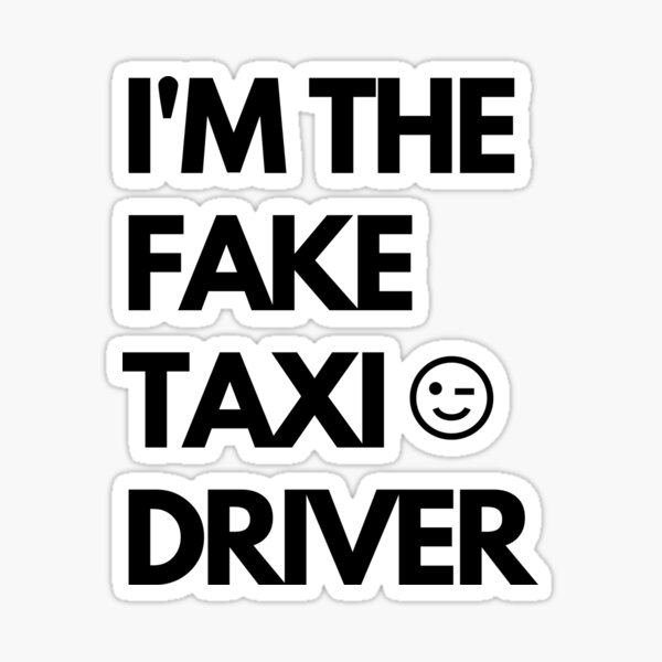 I'm The Fake Taxi Driver  Sticker