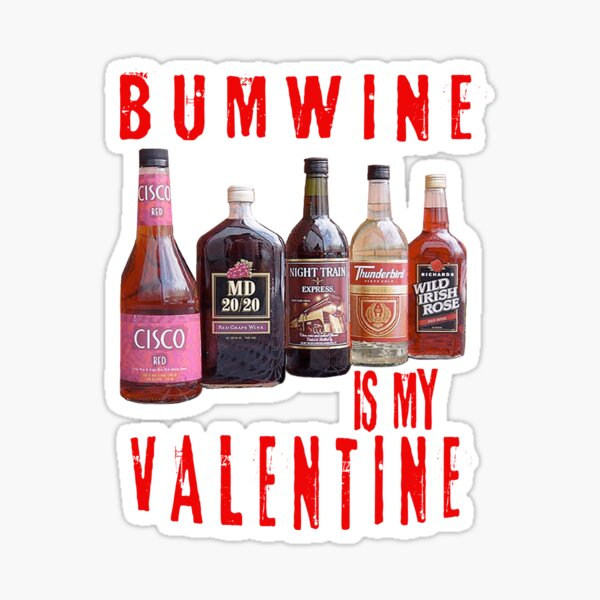 Bum Wine Is My Valentine