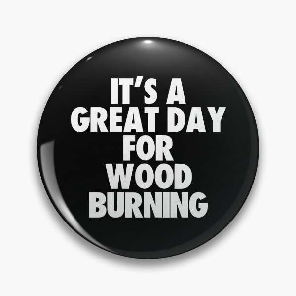 Item preview, It's a Great Day For Wood Burning designed and sold by kindxinn.