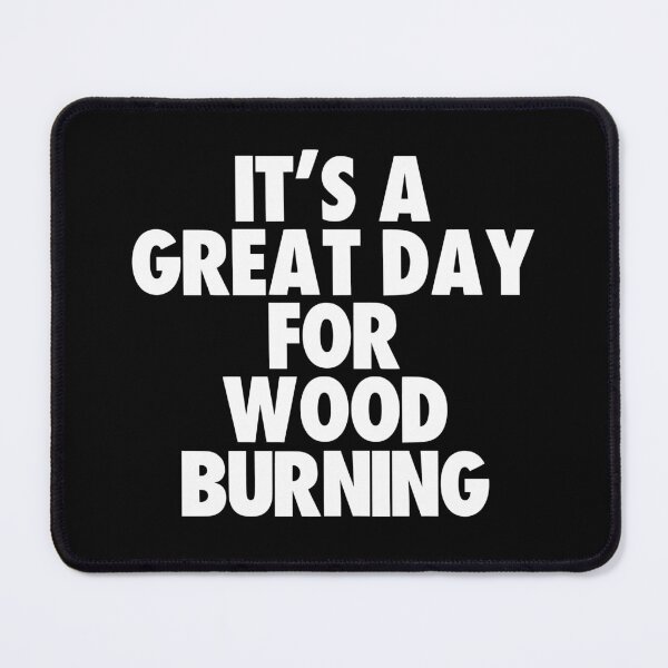 Item preview, It's a Great Day For Wood Burning designed and sold by kindxinn.