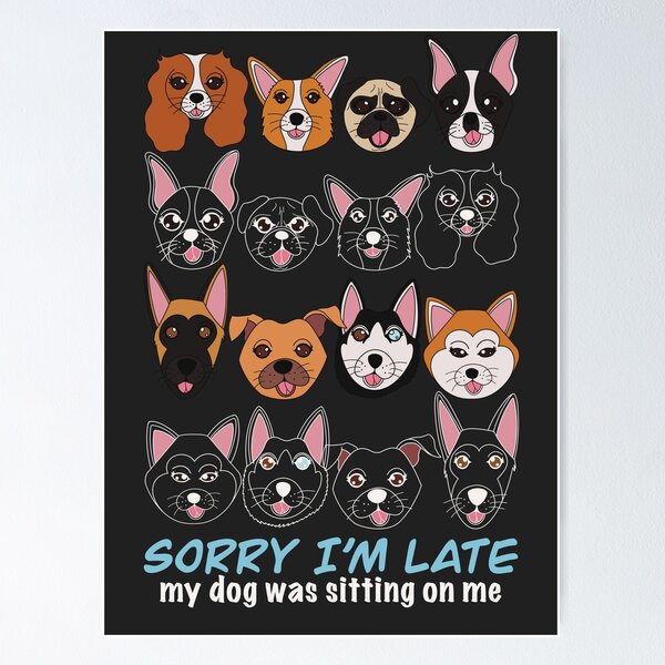 Item preview, Sorry I Am Late My Dog Was Sitting On Me - Funny Dog Pattern designed and sold by Reelippy.