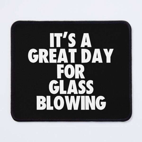 Item preview, It's a Great Day For Glass Blowing designed and sold by kindxinn.