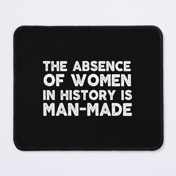 Item preview, inspiration feminist the absence of women in history is man-made feminism gift for her Funny sarcastic Rude Offensive saying, designed and sold by joygift369.