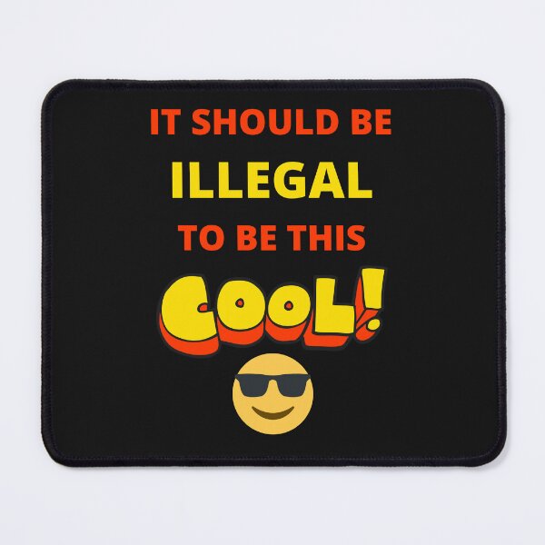 Item preview, It Should Be Illegal To Be This Cool designed and sold by BhavyaBathla.