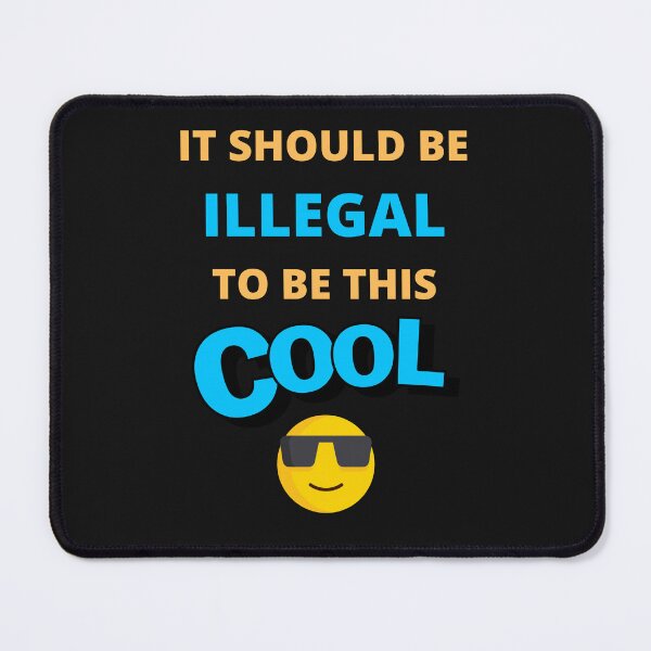Item preview,  It Should Be Illegal To Be This Cool designed and sold by BhavyaBathla.