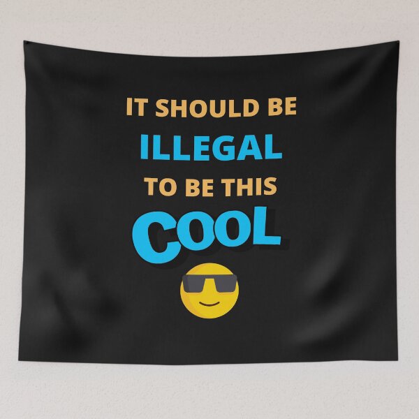 Item preview,  It Should Be Illegal To Be This Cool designed and sold by BhavyaBathla.