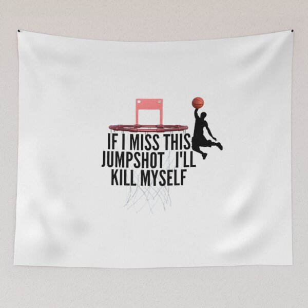 Item preview,  if i miss jumpshot i'll kill myself  designed and sold by yayasmiles.
