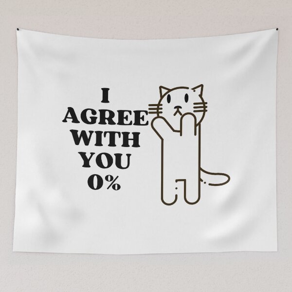 Item preview,  I AGREE WITH YOU 0% - Funny Cat Pictures with Captions and Cat Sayings designed and sold by FunnyCatsFam.