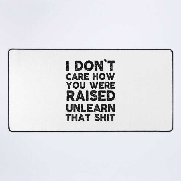 Item preview, inspiration feminist I don't care how you were raised unlearn that shit feminism gift for her Funny sarcastic Rude Offensive saying, designed and sold by joygift369.