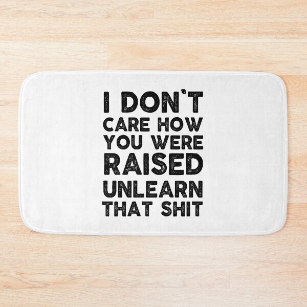 Item preview, inspiration feminist I don't care how you were raised unlearn that shit feminism gift for her Funny sarcastic Rude Offensive saying, designed and sold by joygift369.