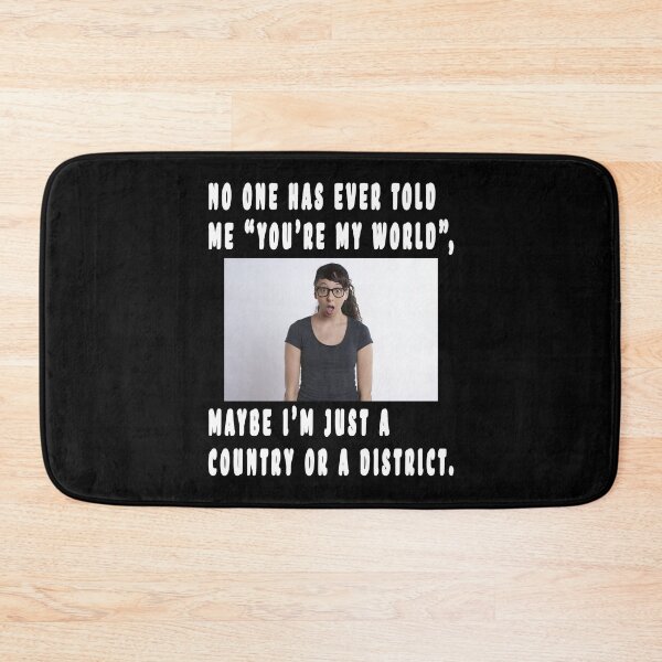 Item preview, NO ONE HAS EVER TOLD ME "YOU'RE MY WORLD", MAYBE I'M JUST A COUNTRY OR A DISTRICT. designed and sold by GOLDFAMILYSHOP.