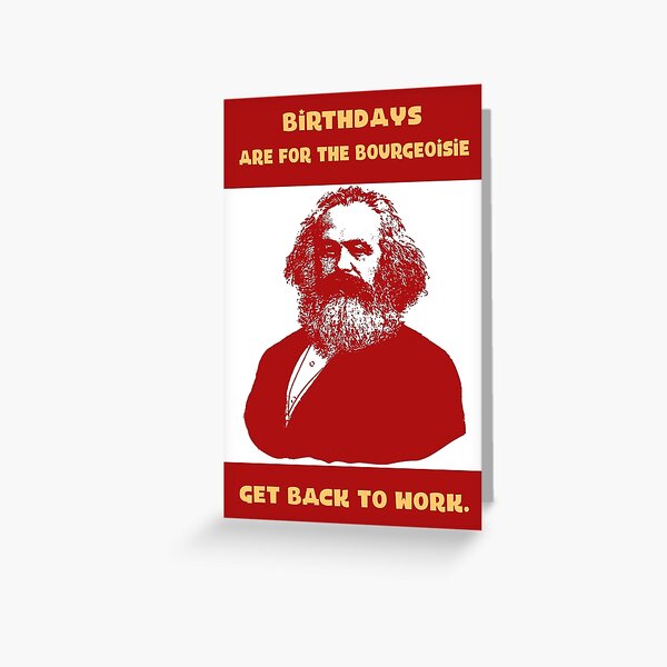 Birthdays Are For The Bourgeoisie, Get Back to Work, Happy Birthday Comrade, Marx Birthday, Funny Political Birthday, for Him, for Her Greeting Card