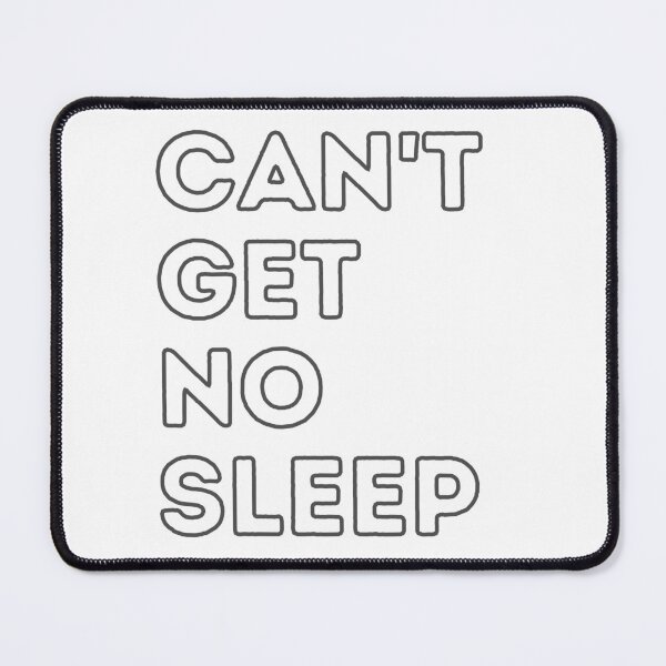 Item preview, CAN'T GET NO SLEEP designed and sold by FoundSanity.