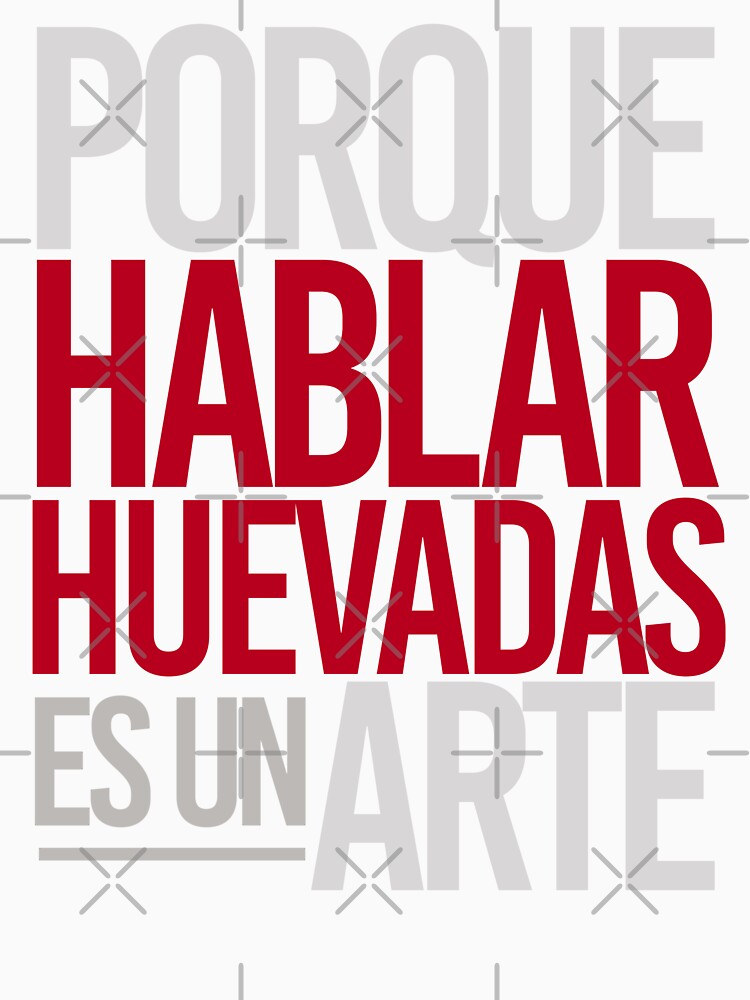 "Porque Hablar Huevadas Es Un Arte" Tshirt for Sale by Mortadella