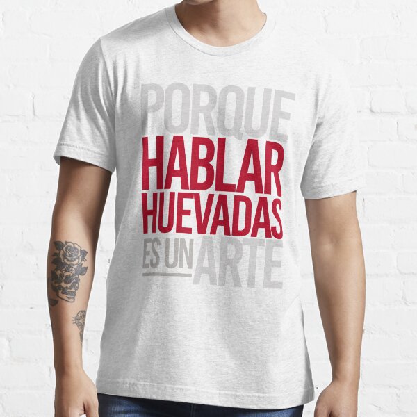 "Porque Hablar Huevadas Es Un Arte" Tshirt for Sale by Mortadella