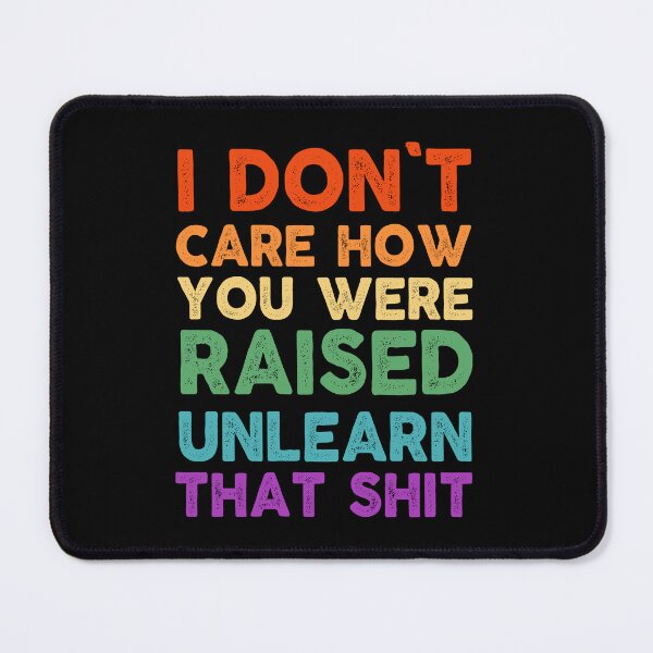 Item preview, feminist I don't care how you were raised unlearn that shit feminism gift for her Funny sarcastic Rude Offensive saying, designed and sold by joygift369.
