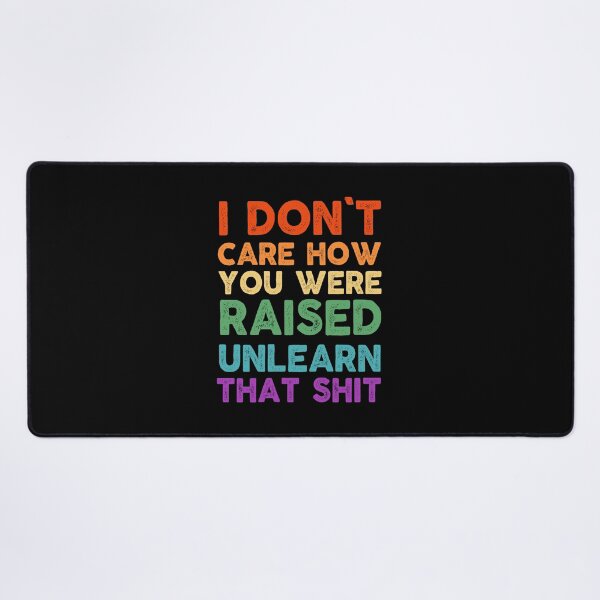 Item preview, feminist I don't care how you were raised unlearn that shit feminism gift for her Funny sarcastic Rude Offensive saying, designed and sold by joygift369.