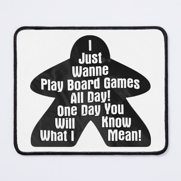 Item preview, I Just Wanne Play Board Games All Day! One Day You Will Know What I Mean (Funny Meeple Quote • Board Gaming) designed and sold by SassyClassyMe.
