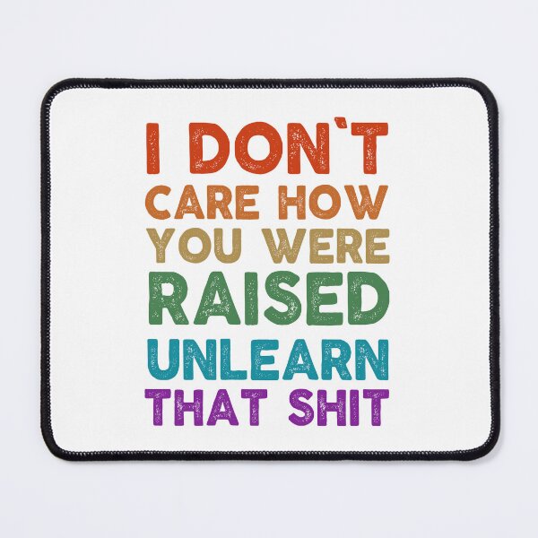 Item preview, feminist I don't care how you were raised unlearn that shit feminism gift for her Funny sarcastic Rude Offensive saying, designed and sold by joygift369.