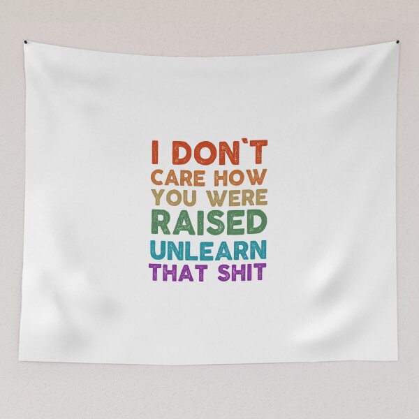 Item preview, feminist I don't care how you were raised unlearn that shit feminism gift for her Funny sarcastic Rude Offensive saying, designed and sold by joygift369.