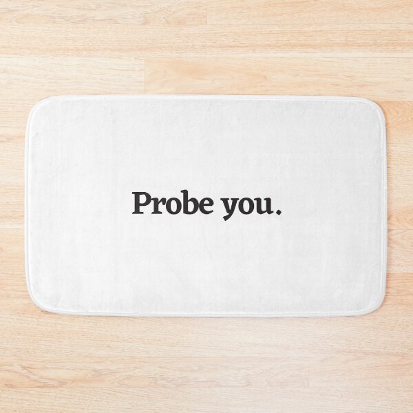 Item preview, Probe you. designed and sold by PODTycoon.