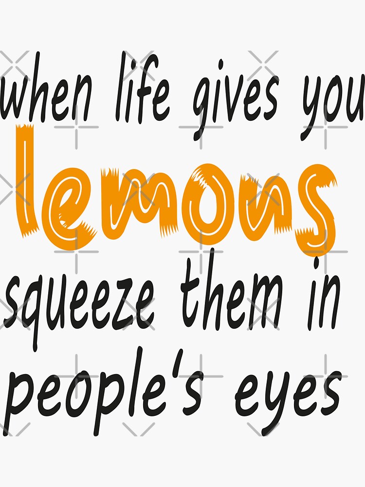 "when life gives you lemons squeeze them in people eyes" Sticker by