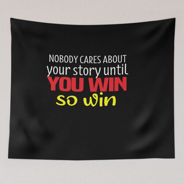 Item preview, Nobody Cares About Your Story Until You Win So Win designed and sold by melshirt-shop.