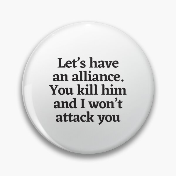 Item preview, Let's have an alliance. You kill him and I won't attack you designed and sold by PODTycoon.