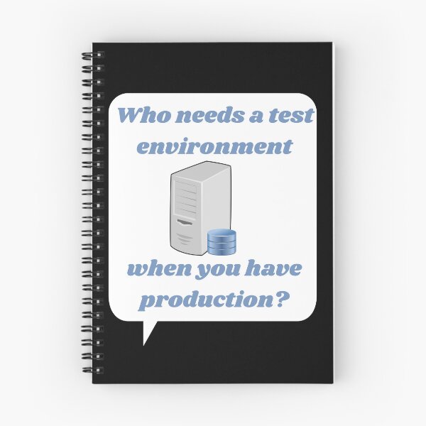 Item preview, Who needs a test environment when you have production? designed and sold by themkat.