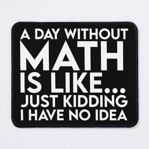 Item preview, A day without math is like just kidding I have no idea designed and sold by BlackBelt8.