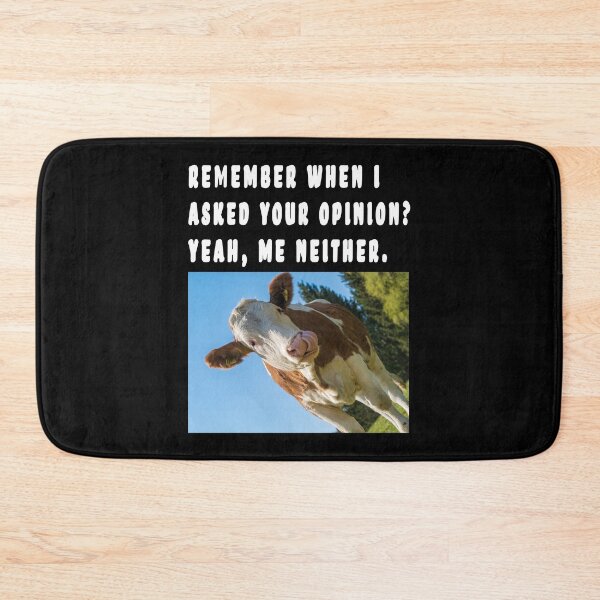 Item preview, REMEMBER WHEN I ASKED YOUR OPINION? YEAH, ME NEITHER. designed and sold by GOLDFAMILYSHOP.