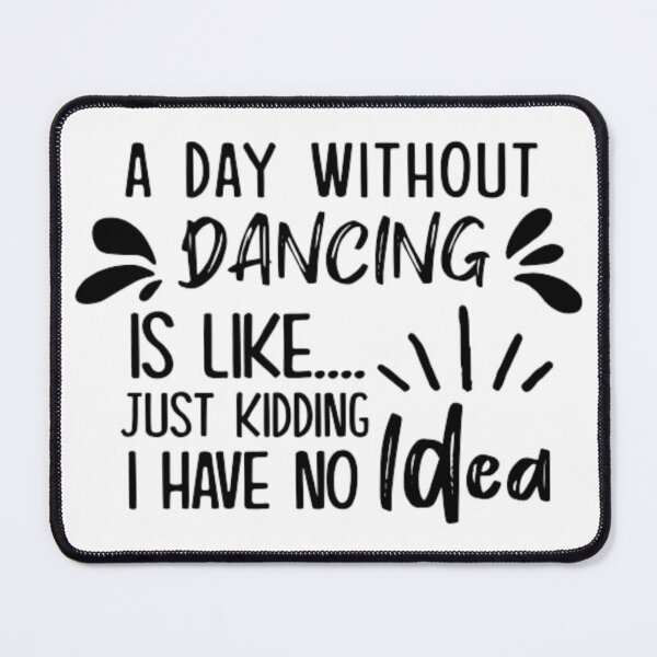 Item preview, A Day Without Dancing Is Like Just Kidding I Have No Idea - Irish Dancing designed and sold by AYACHI90.