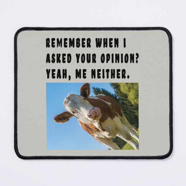 Item preview, REMEMBER WHEN I ASKED YOUR OPINION? YEAH, ME NEITHER. designed and sold by GOLDFAMILYSHOP.