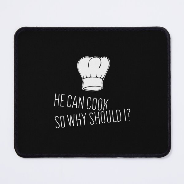 Item preview, He can cook so why should I designed and sold by janraydesigns.