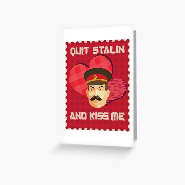 Quit Stalin and Kiss Me Greeting Card