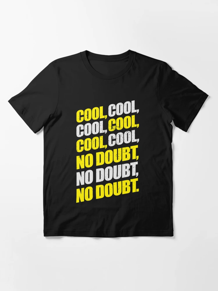 cool cool cool no doubt shirt