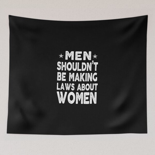 Item preview, inspiration feminist Men shouldn’t be Making laws about Women feminism gift for her Funny sarcastic Rude Offensive saying, designed and sold by joygift369.