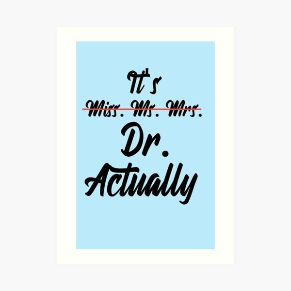 "Its Miss Ms Mrs Dr Actually Phd Graduation Doctor" Art Print for Sale