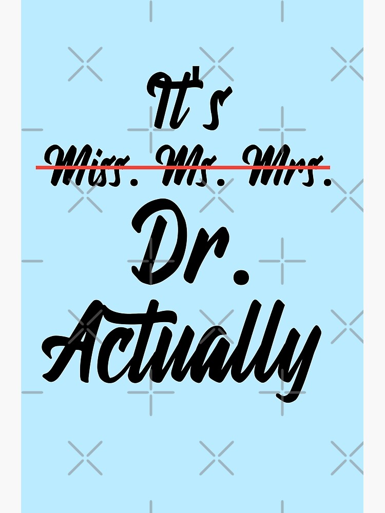 "Its Miss Ms Mrs Dr Actually Phd Graduation Doctor" Art Print for Sale