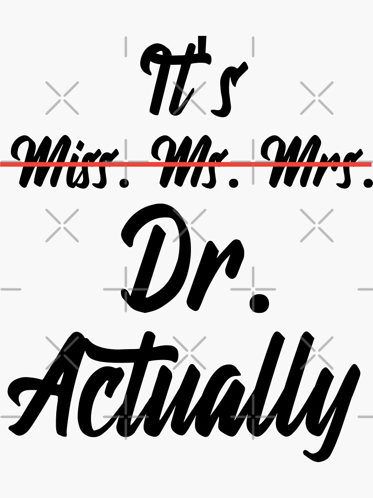 "Its Miss Ms Mrs Dr Actually Phd Graduation Doctor" Sticker for Sale by