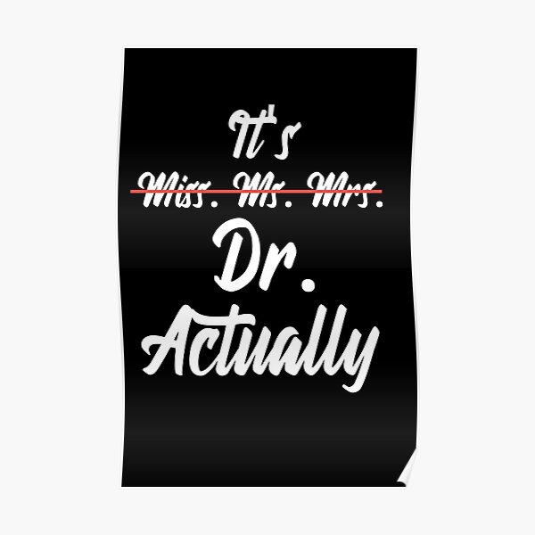 "Its Miss Ms Mrs Dr Actually Phd Graduation Doctor" Poster for Sale by