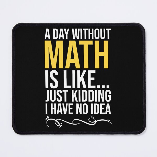 Item preview, A day without math is like just kidding I have no idea designed and sold by BlackBelt8.