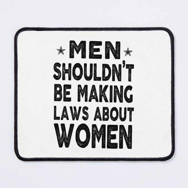 Item preview, feminist the Men shouldn’t be Making laws about Women feminism gift for her Funny sarcastic Rude Offensive saying, designed and sold by joygift369.