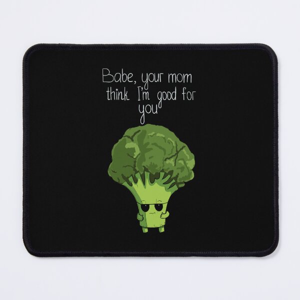Item preview, Babe, your mom think I'm good for you Cute Broccoli designed and sold by BigFatMistake.