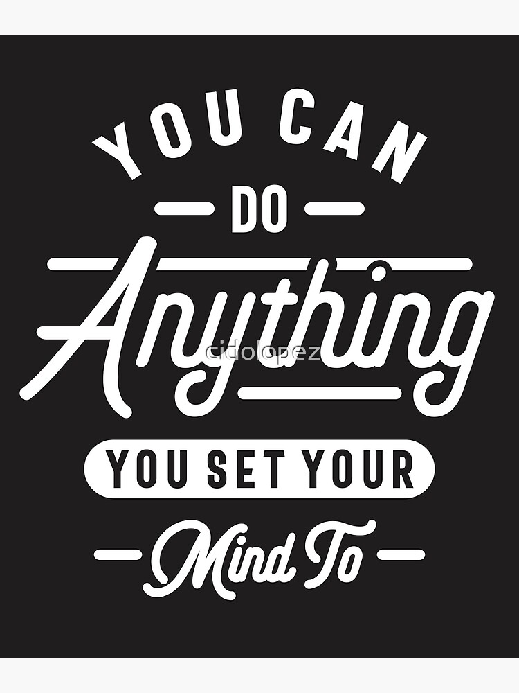 You Can Do Anything You Set Your Mind To - Inspirational Quotes 