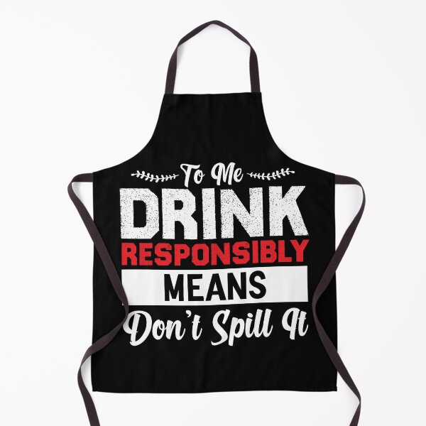 Item preview, To Me Drink Responsibly Means Don't Spill It funny Drinking designed and sold by Abdoumh.