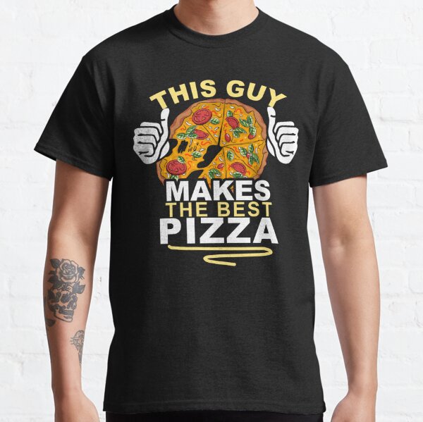 Funny Pizza Quote, This Guy Makes The Best Pizza, Cool Pizza Classic T-Shirt